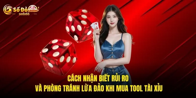 Cách nhận biết rủi ro và phòng tránh lừa đảo khi mua tool Tài Xỉu