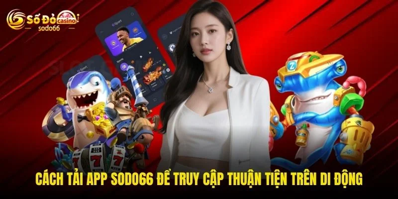 Cách tải app SODO66 để truy cập thuận tiện trên di động