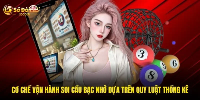 Cơ chế vận hành soi cầu bạc nhớ dựa trên quy luật thống kê