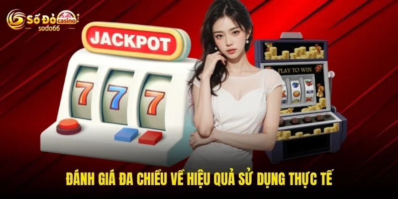 Đánh giá đa chiều về hiệu quả sử dụng thực tế