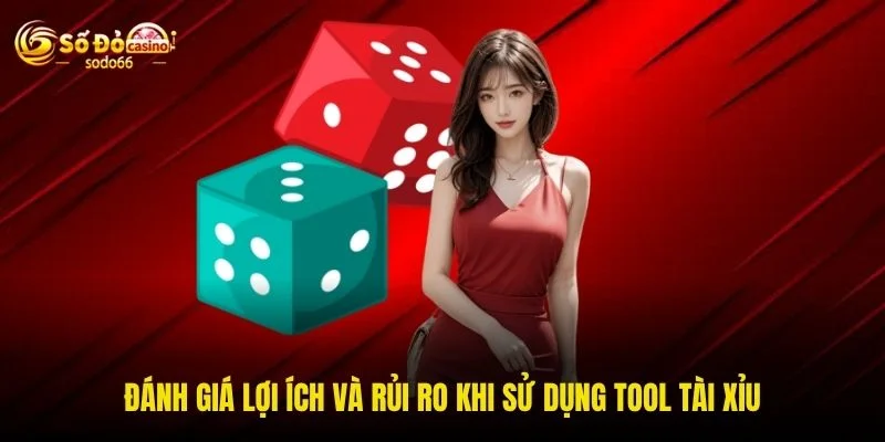 Đánh giá lợi ích và rủi ro khi sử dụng tool Tài Xỉu