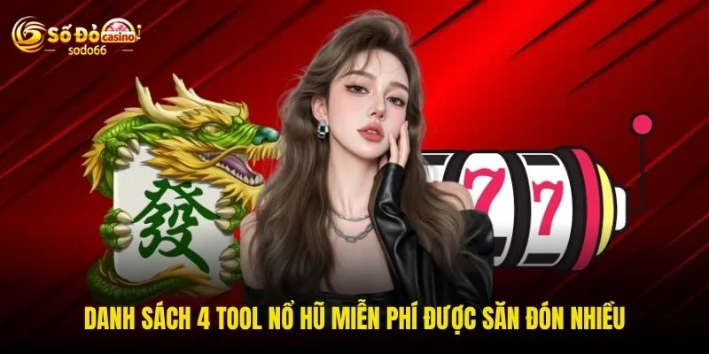 Danh sách 4 tool Nổ Hũ miễn phí được săn đón nhiều