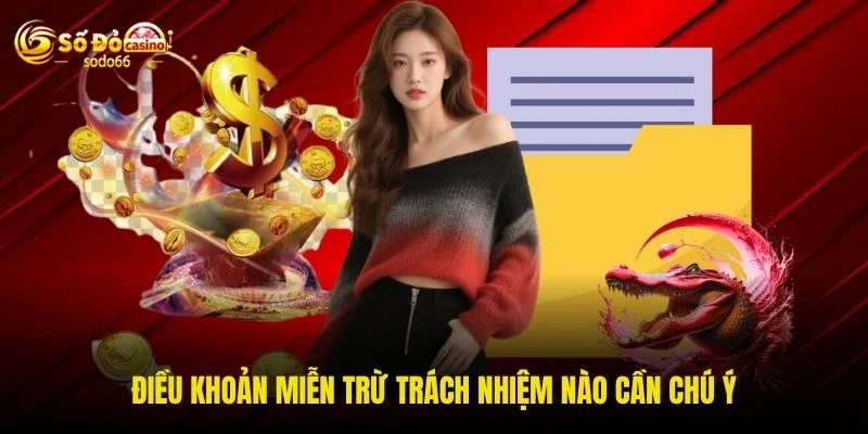 Điều khoản miễn trừ trách nhiệm nào cần chú ý