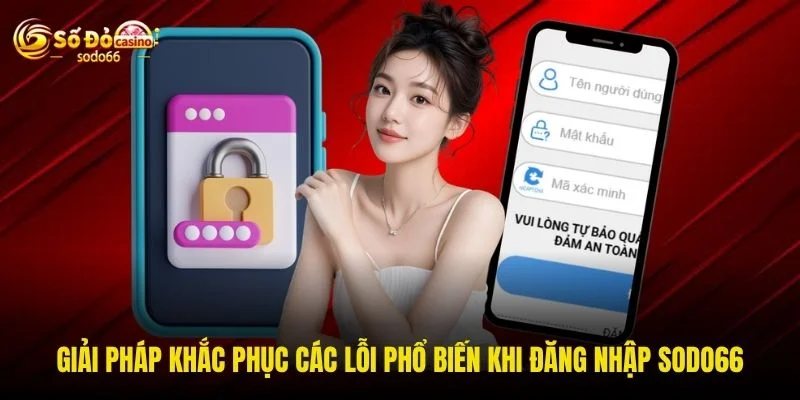 Giải pháp khắc phục các lỗi phổ biến khi đăng nhập SODO66