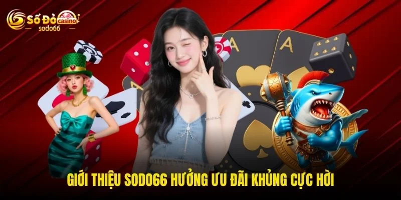 Giới thiệu SODO66 hưởng ưu đãi khủng cực hời