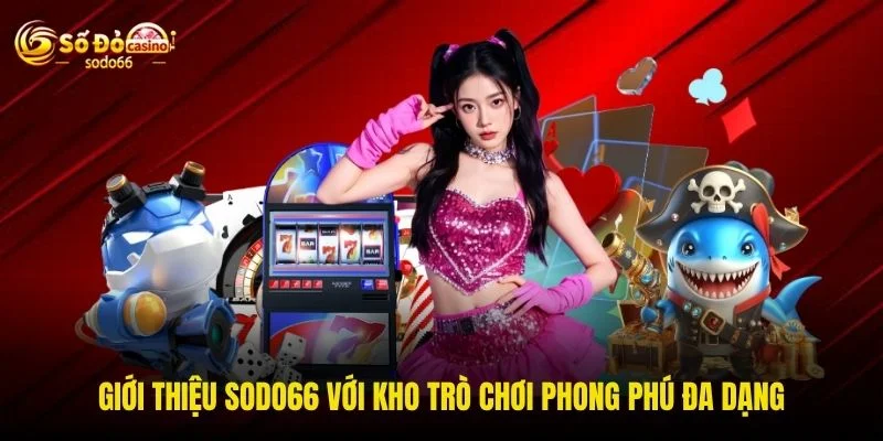 Giới thiệu SODO66 với kho trò chơi phong phú đa dạng