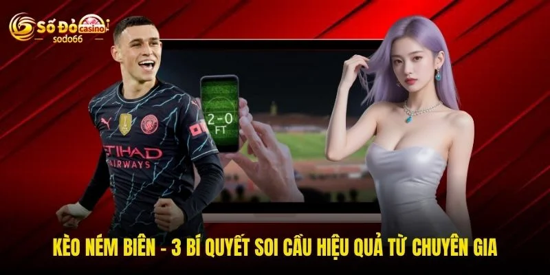 Kèo Ném Biên - 3 Bí Quyết Soi Cầu Hiệu Quả Từ Chuyên Gia