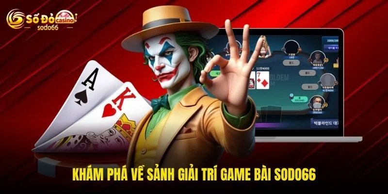 Khám phá về sảnh giải trí game bài SODO66