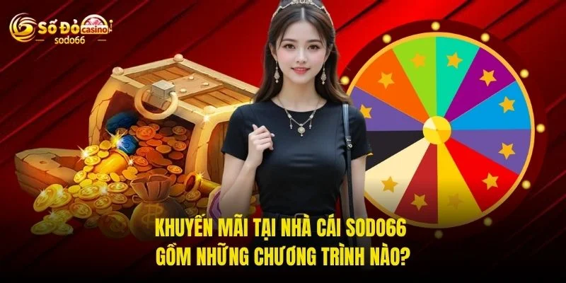 Khuyến mãi tại nhà cái SODO66 gồm những chương trình nào?