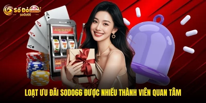 Loạt ưu đãi SODO66 được nhiều thành viên quan tâm
