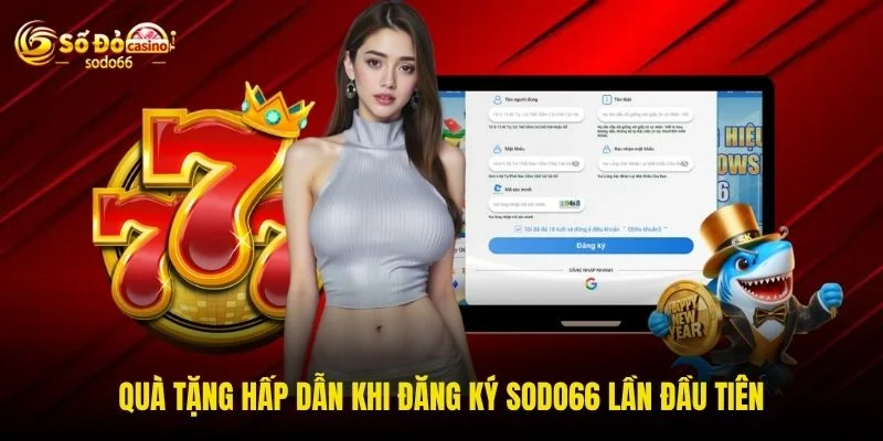 Quà tặng hấp dẫn khi đăng ký SODO66 lần đầu tiên
