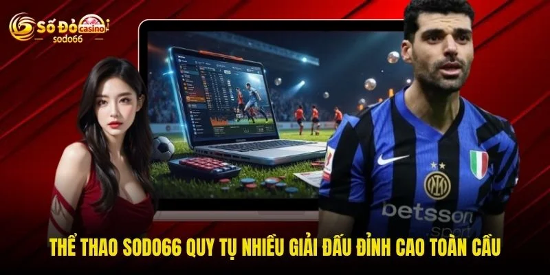 Thể thao SODO66 quy tụ nhiều giải đấu đỉnh cao toàn cầu