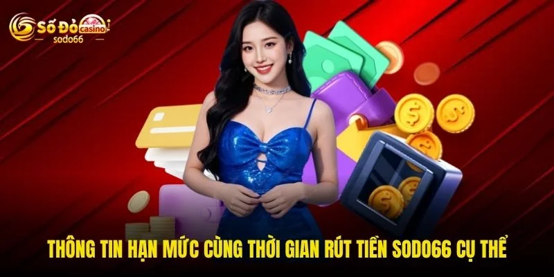Thông tin hạn mức cùng thời gian rút tiền SODO66 cụ thể Thông tin hạn mức cùng thời gian rút tiền SODO66 cụ thể