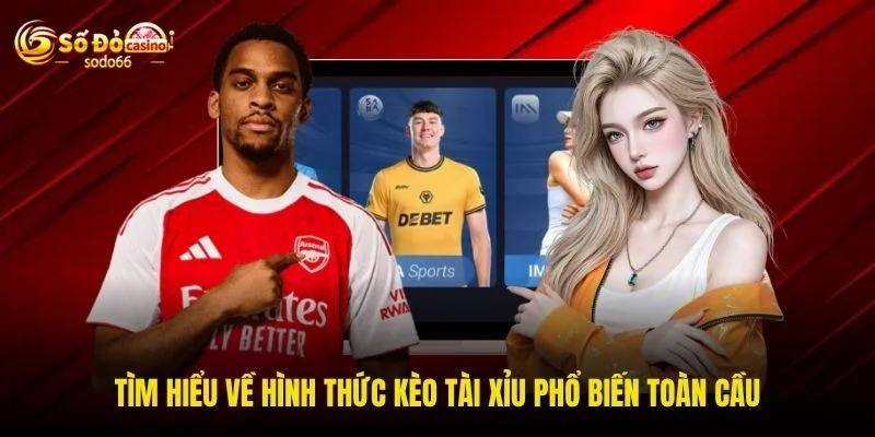 Tìm hiểu về hình thức kèo tài xỉu phổ biến toàn cầu Tìm hiểu về hình thức kèo tài xỉu phổ biến toàn cầu