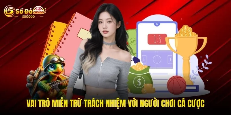 Vai trò miễn trừ trách nhiệm với người chơi cá cược