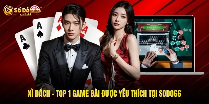 Xì Dách - Top 1 Game Bài Được Yêu Thích Tại SODO66